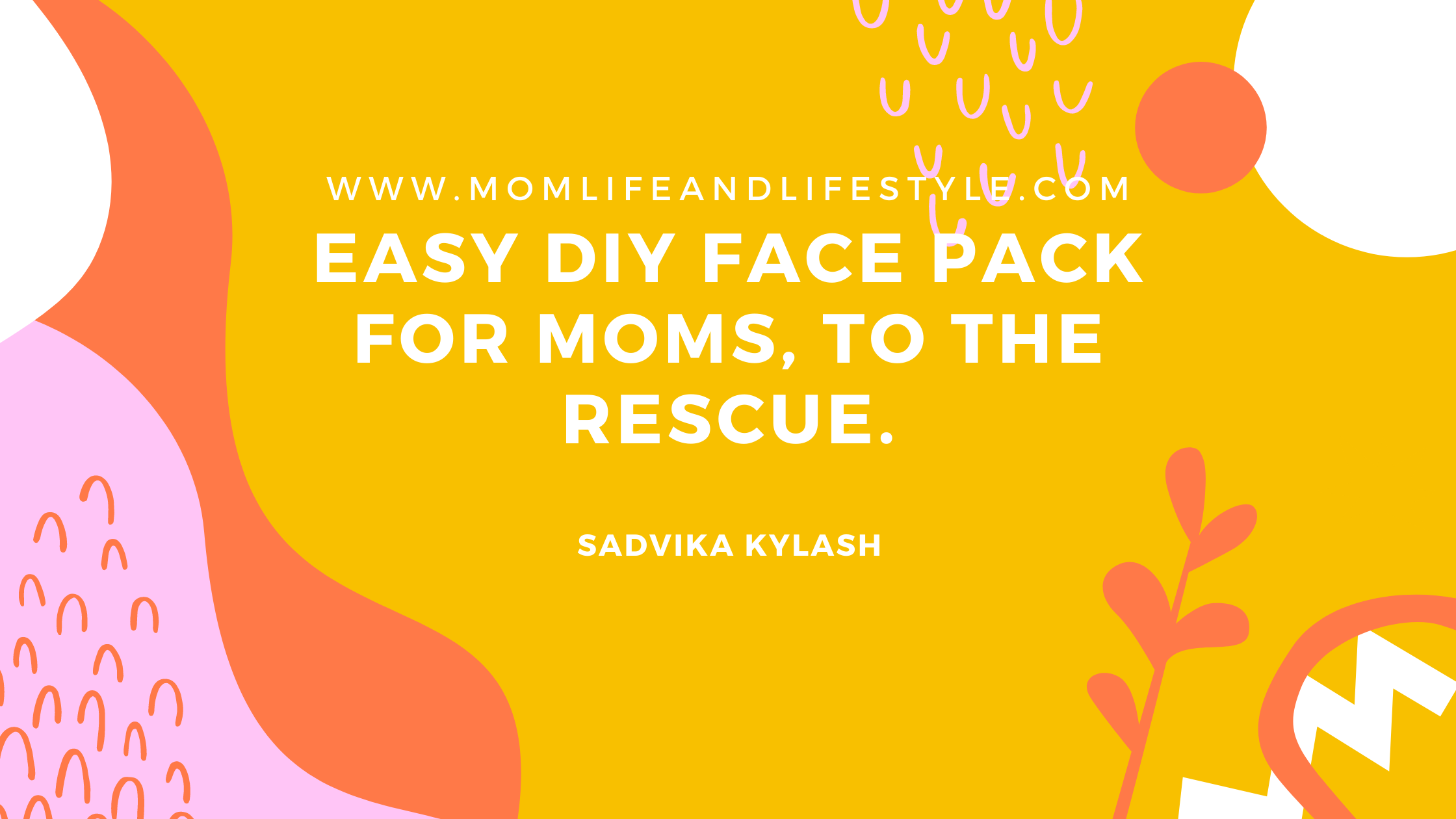 Easy DIY face pack for mom to the rescue.