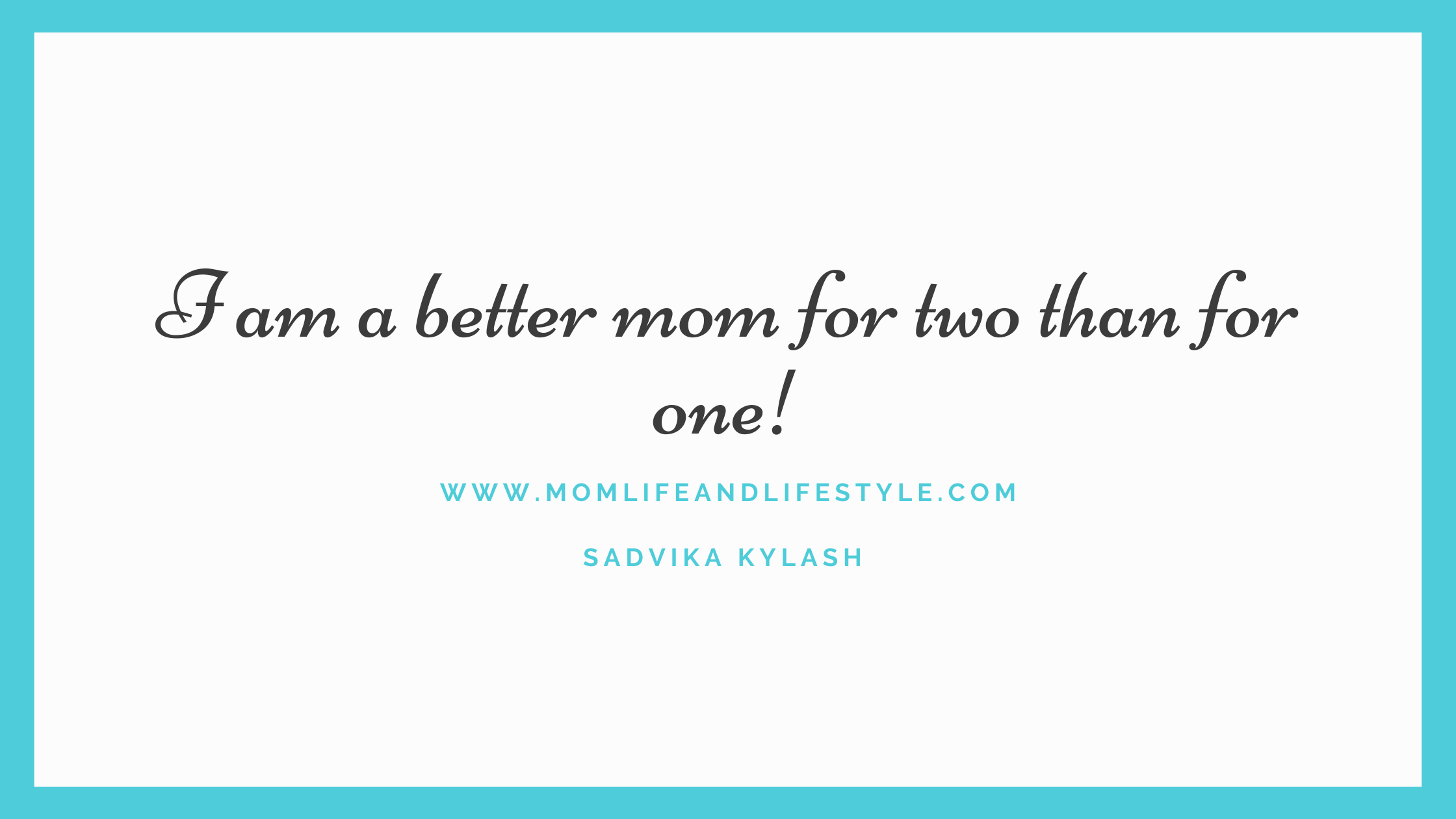 I am a better mom for two than for one!