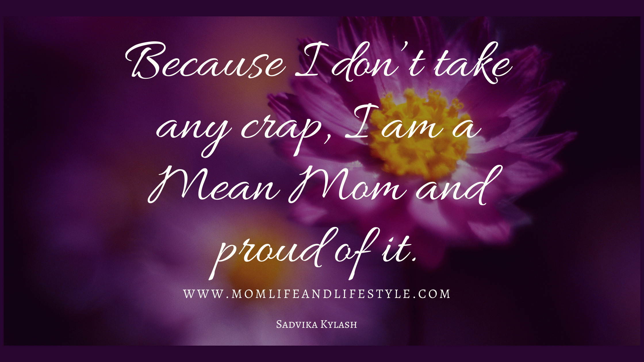 Because I don’t take any crap, I am a Mean Mom and proud of it.