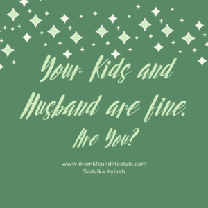 Your kids and husband are fine! But are You, Mom?