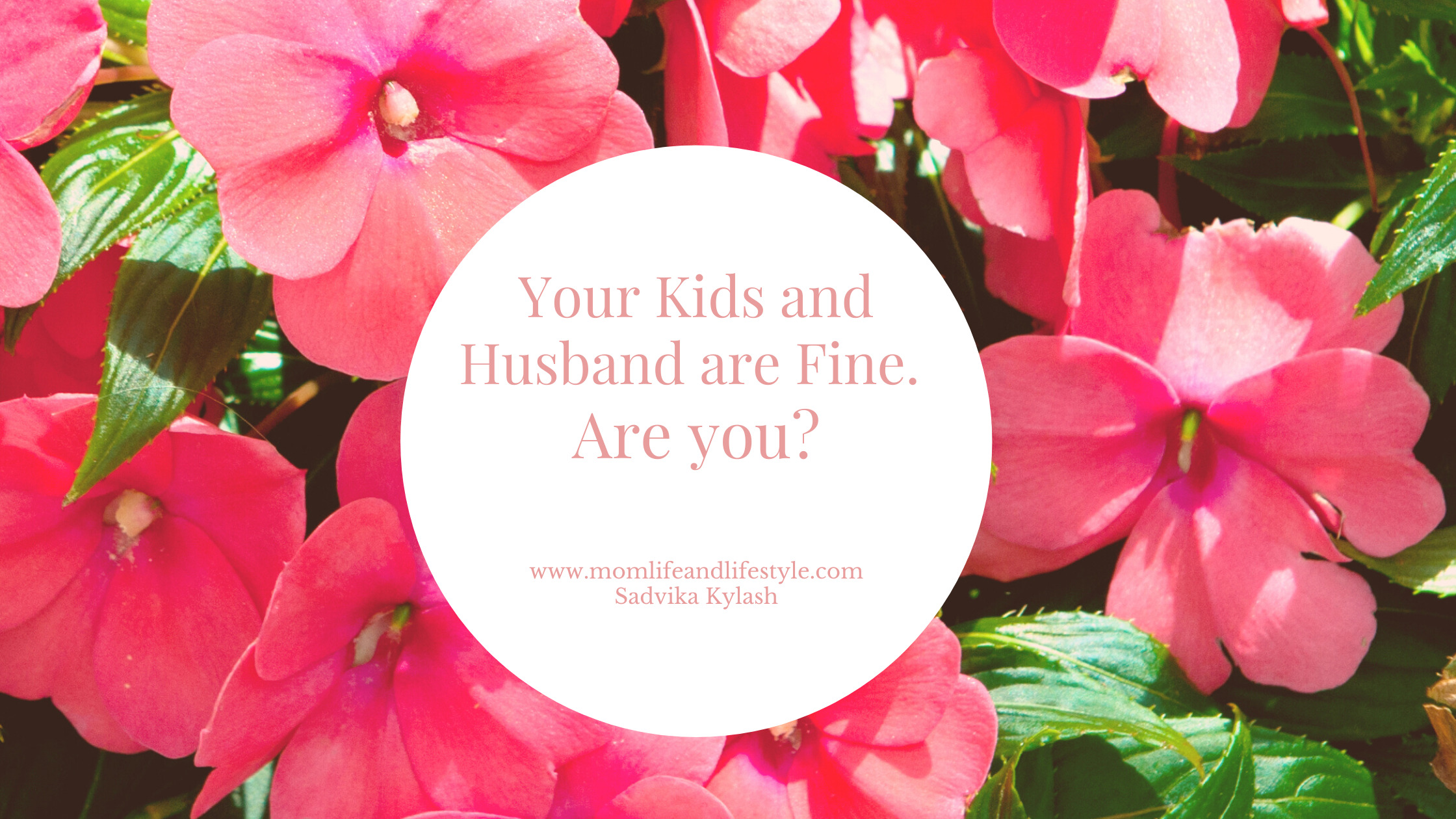 Your Kids and Husband are fine. But are you ,mom?