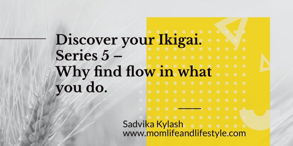 Discover your Ikigai. Series 5 – Why find flow in what you do.