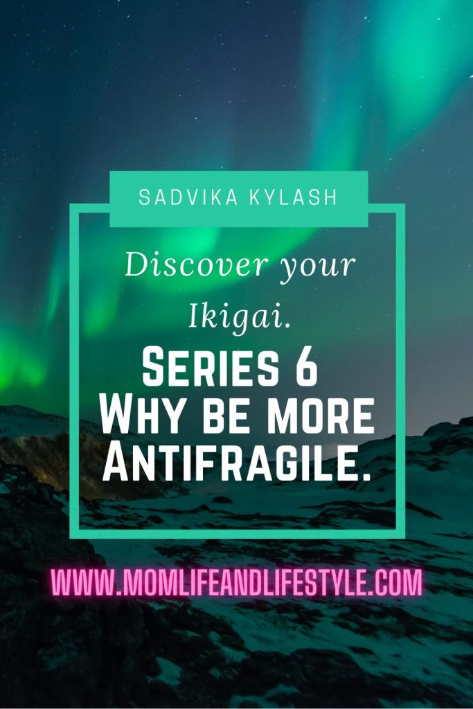 Discover your Ikigai. Series 6. Why be more Antifragile.