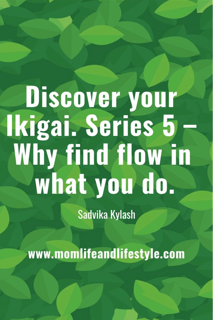 Discover your Ikigai. Series 5 – Why find flow in what you do.