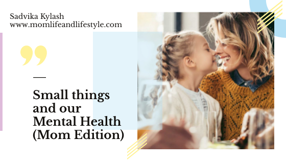 Small things and our Mental Health (Mom Edition)