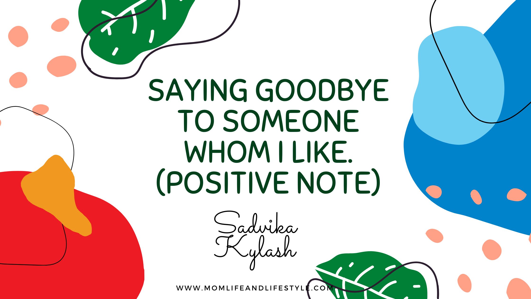 Saying goodbye to someone whom I like. (Positive note)