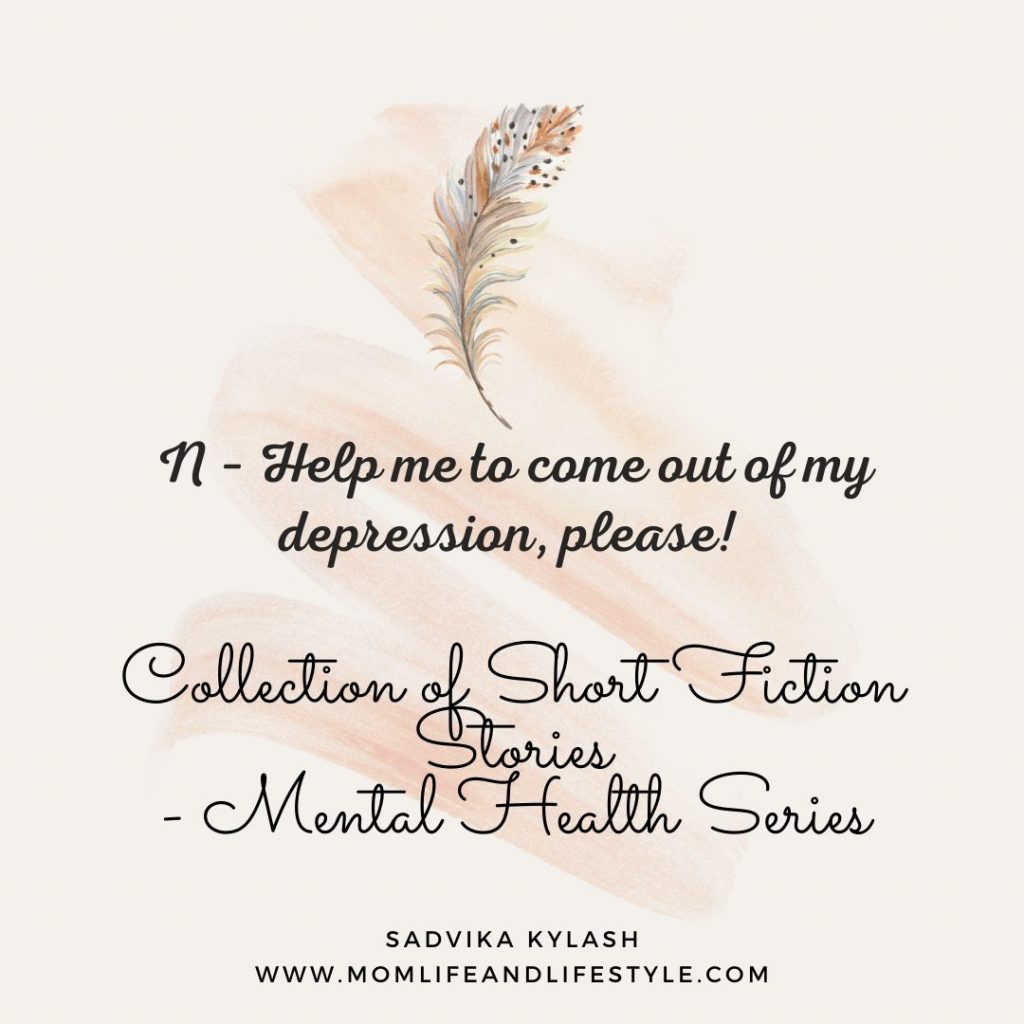 Help me to come out of my depression, please! Short stories on mental health