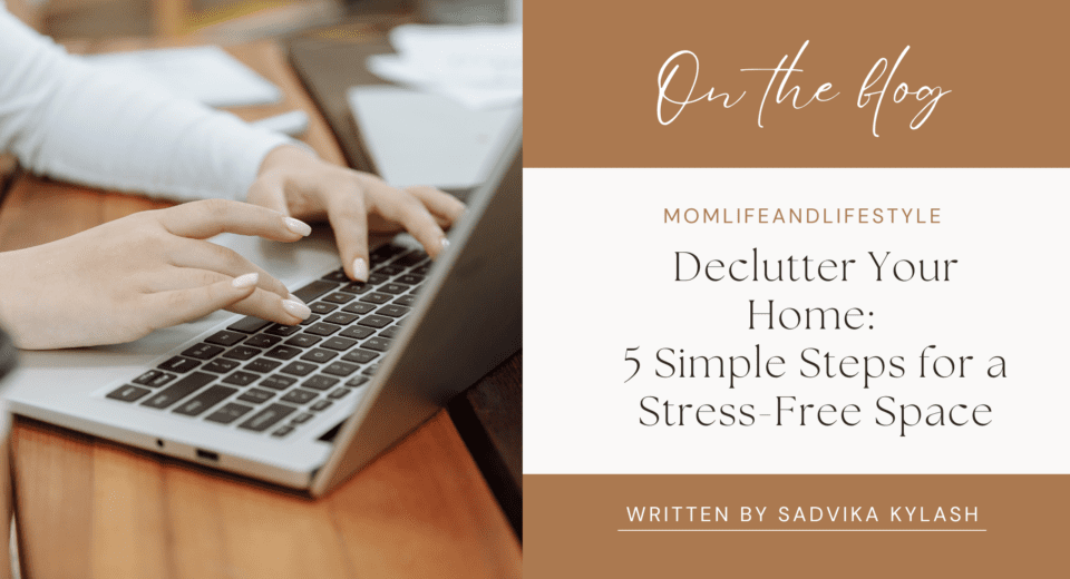 Declutter Your Home: 5 Simple Steps for a Stress-Free Space