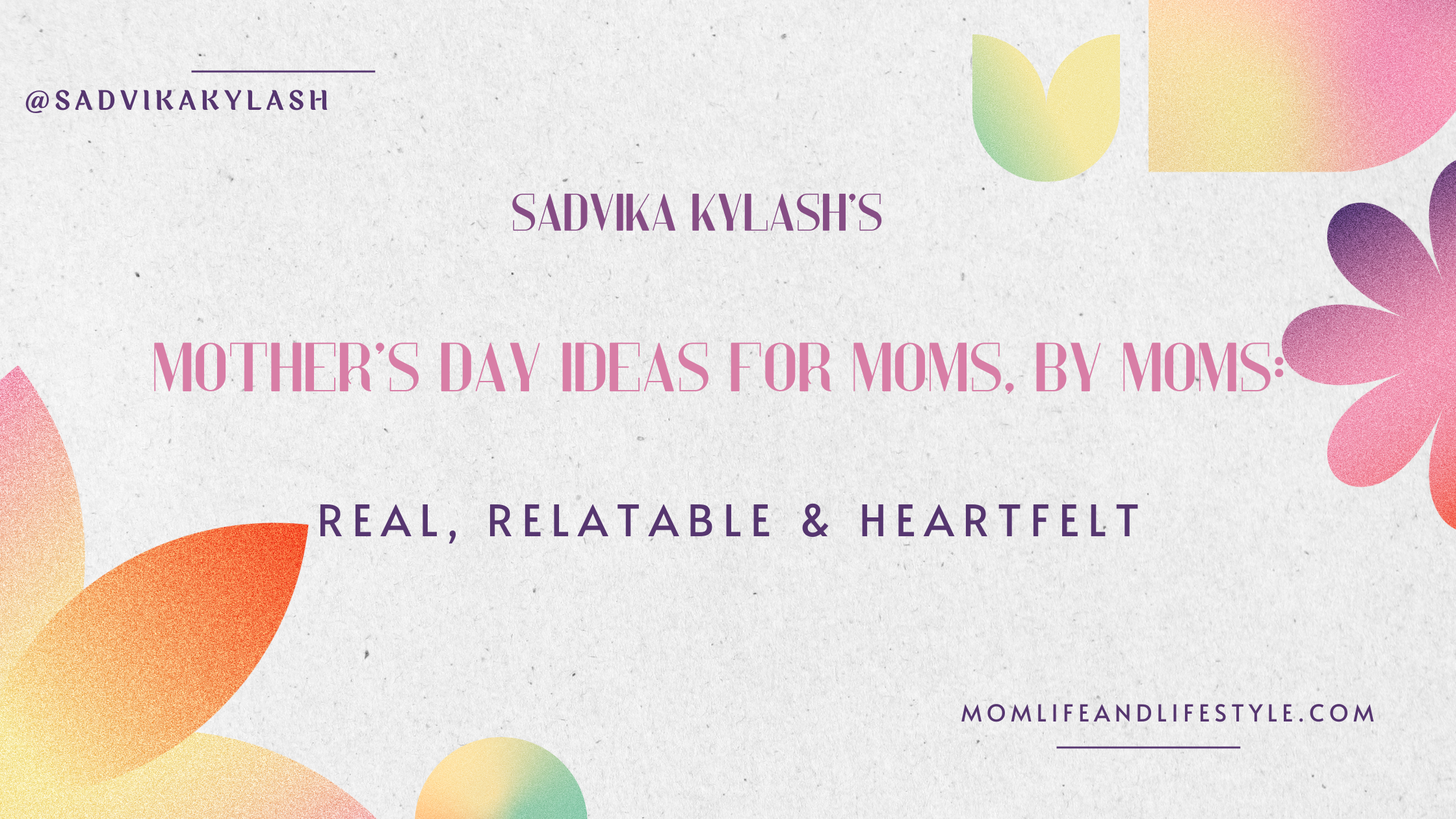 Mother’s Day Ideas for Moms, by Moms: Real, Relatable & Heartfelt