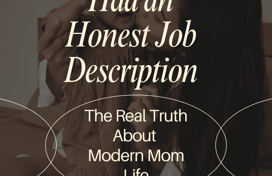 If Motherhood Had an Honest Job Description